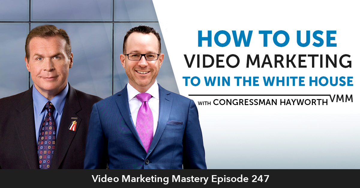 How To Use Video Marketing To Win The White House (Ep. 247)