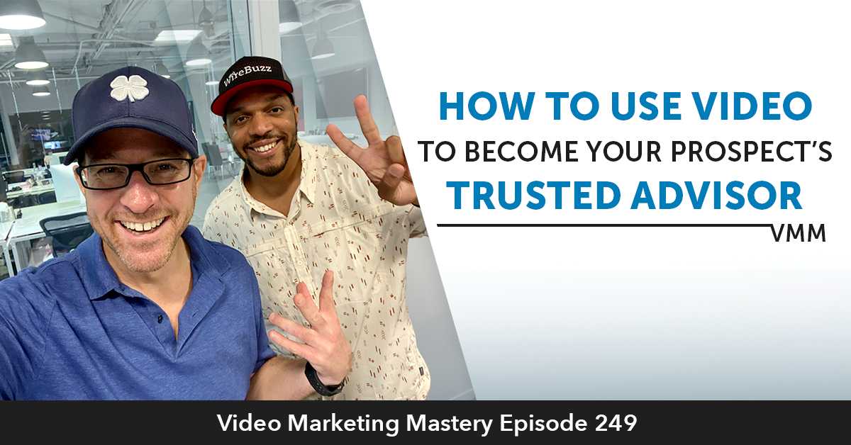 How To Use Video To Become Your Prospect's Trusted Advisor (Ep. 249)