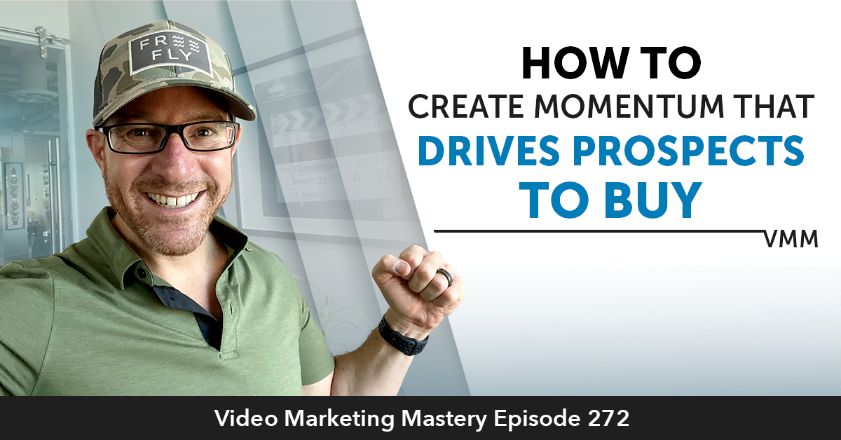 How To Create Momentum That Drives Prospects To Buy Ep.272