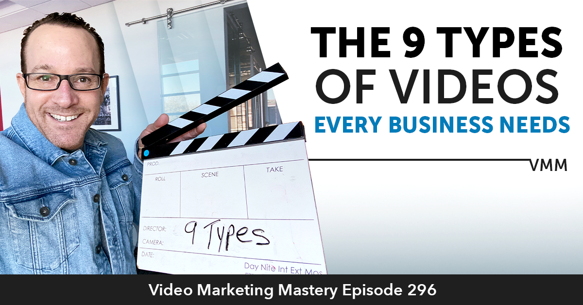 The 9 Types of Videos Every Business Needs (Ep. 296)