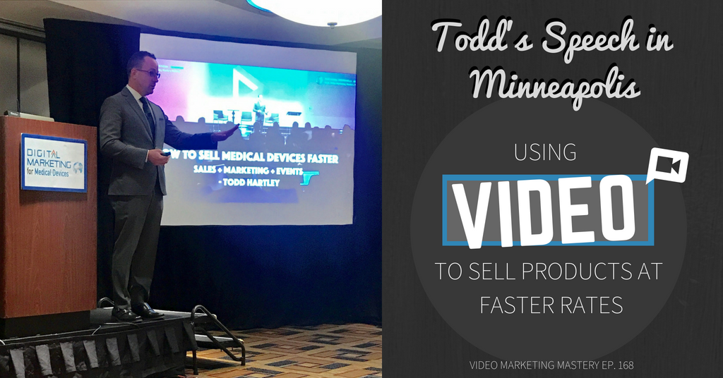 Todd’s Speech In Minneapolis: Using Video To Sell Products at Faster Rates (Ep. 168)