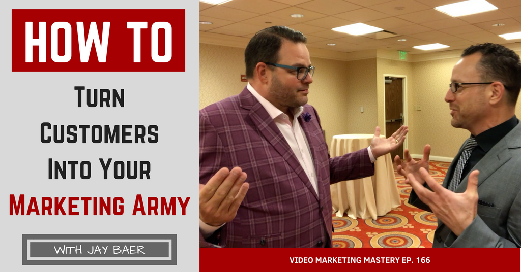 How to Turn Customers Into Your Marketing Army, with Jay Baer (Ep. 166)