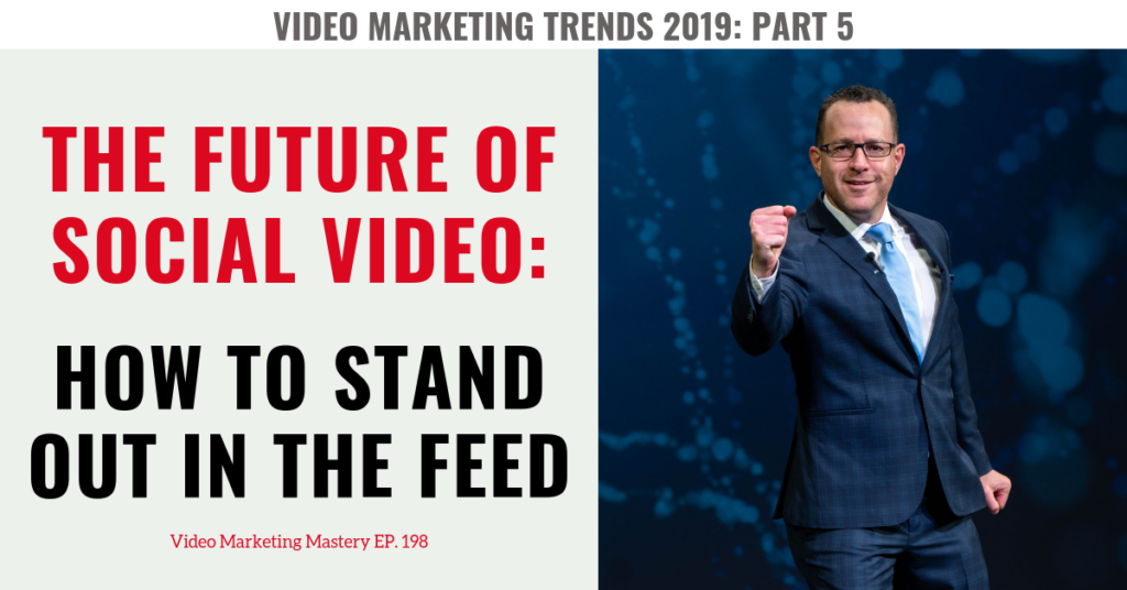 The Future of Social Video: How To Stand Out In The Feed (Ep. 198)