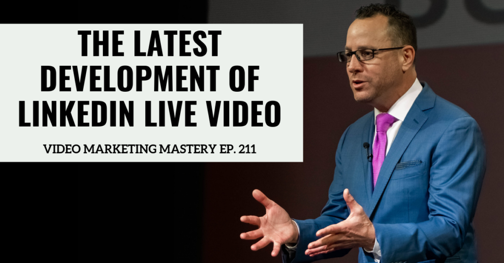 The Latest Development of LinkedIn Live Video (Ep. 211)