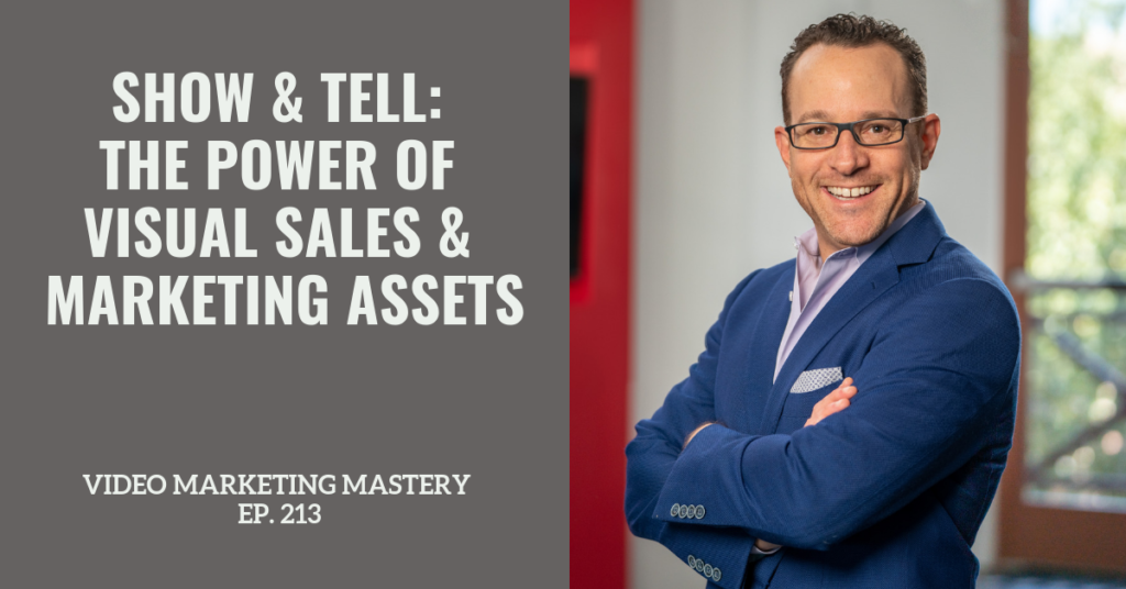 Show & Tell: The Power of Visual Sales & Marketing Assets (Ep. 213)