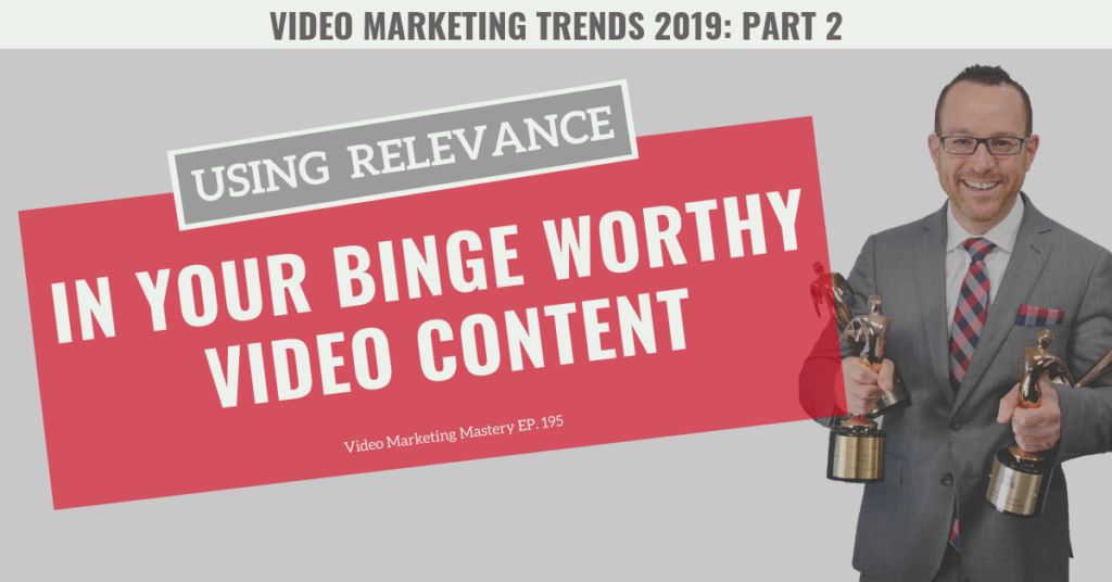 Using Relevance in Your Binge Worthy Video Content (Ep. 195)