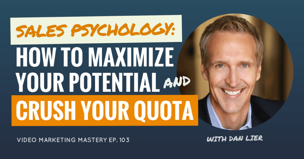 Sales Psychology: How to Maximize Your Potential and Crush Your Quota with Dan Lier (Ep. 103)