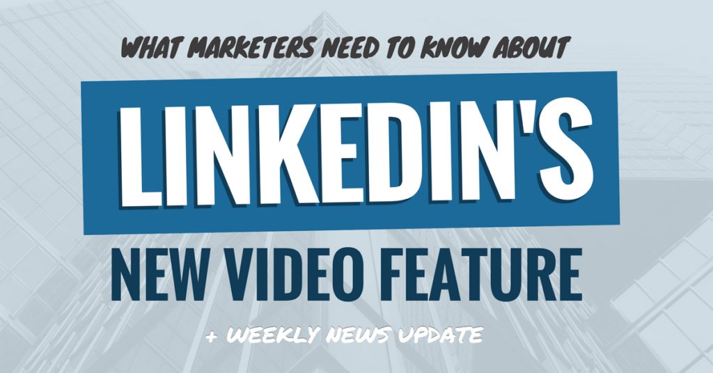 LinkedIn’s New Video Feature: What Marketers Need to Know (Ep. 104)