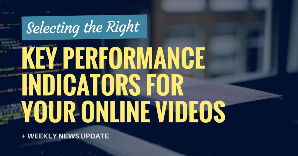 Selecting the Right Key Performance Indicators for Your Online Video (Ep. 106)