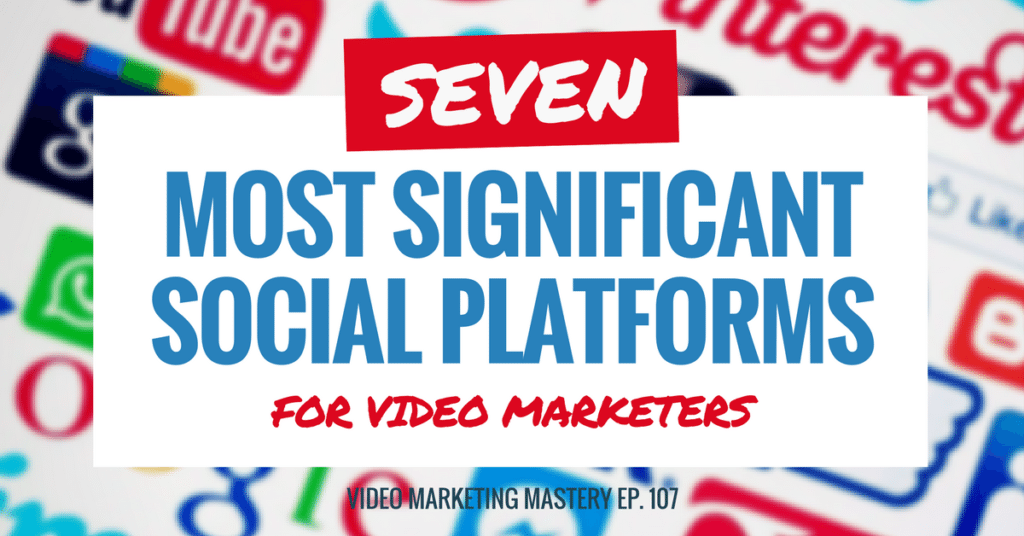 The 7 Most Significant Social Platforms for Video Marketers, with Greg Jarboe (Ep. 107)