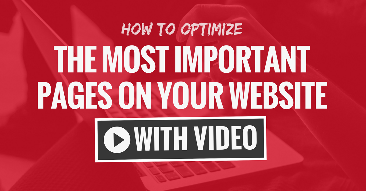 How to Optimize The Most Important Pages of Your Website With Video (Ep. 111)