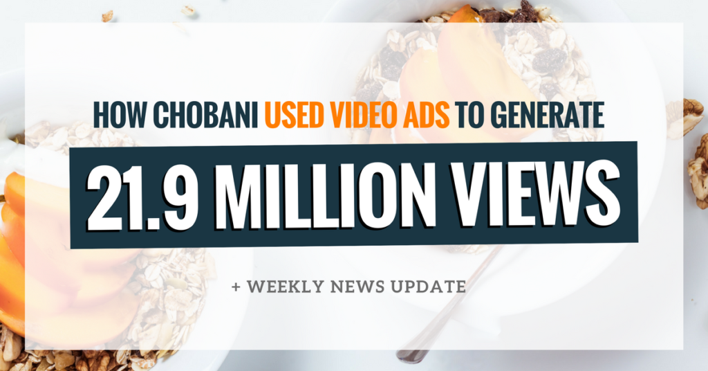 How Chobani Used Video Ads To Generate 21.9 Million Views (Ep. 120)