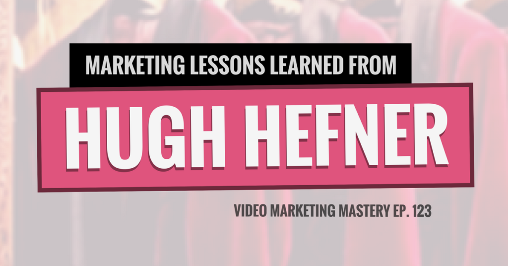 Marketing Lessons Learned From Hugh Hefner (Ep. 123)