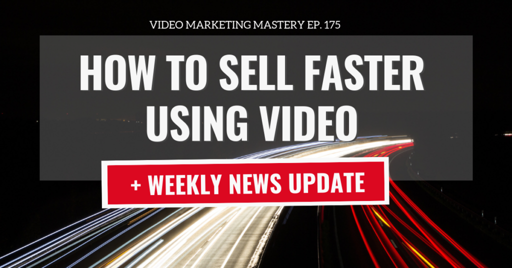 How to Sell Faster with Video (Ep. 175)