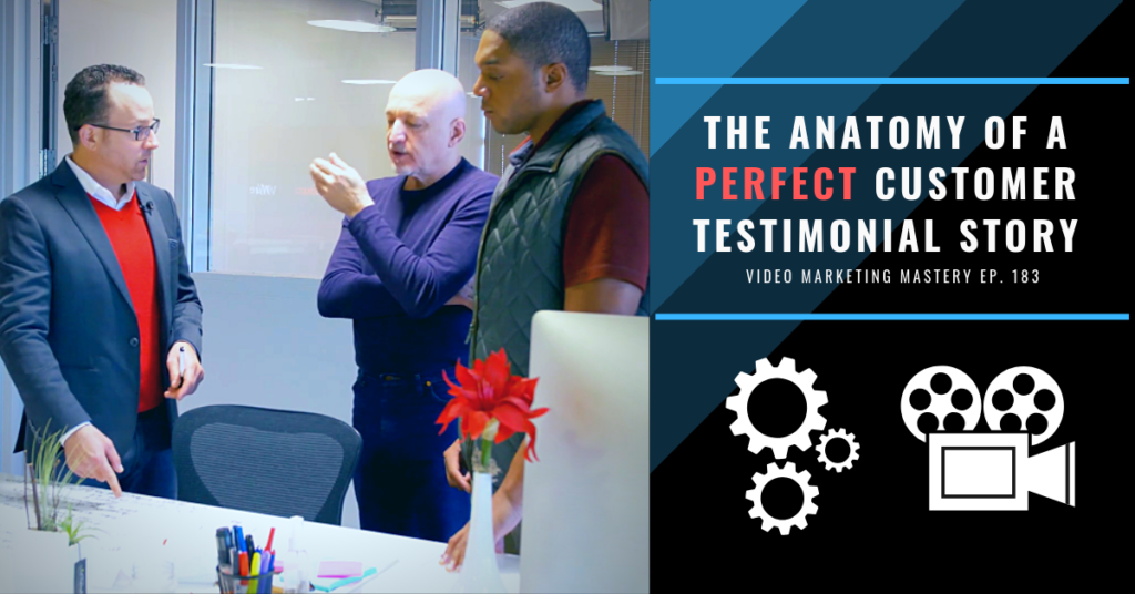 The Anatomy of a Perfect Customer Testimonial Story (Ep. 183)