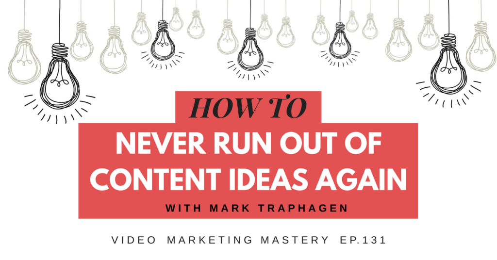 How to Never Run Out Of Content Ideas Again, with Mark Traphagen (Ep. 131)