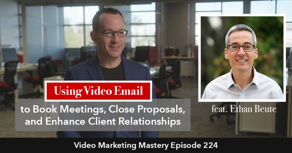 Using Video Email to Book Meetings, Close Proposals, and Enhance Client Relationships (Ep. 224)