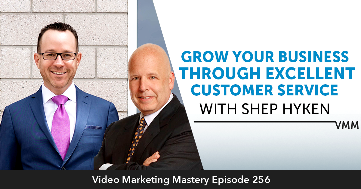 Grow Your Business Through Excellent Customer Service (Ep. 256)