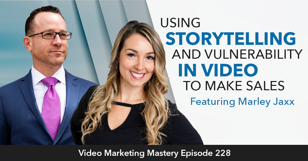 Using Storytelling and Vulnerability in Video to Make Sales (Ep. 228)