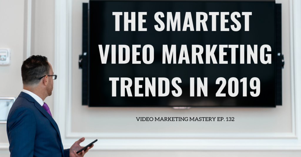 The Smartest Video Marketing Trends in 2019