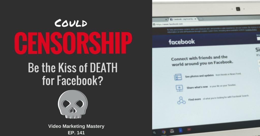 Could Censorship be the Kiss of Death for Facebook? (Ep. 141)