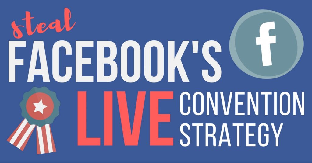 Grow Your Business with Facebook's Live Presidential Convention Strategy