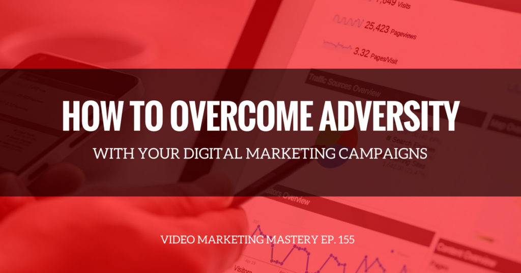 Learn to Overcome Adversity with Your Online Campaigns (Ep. 155)