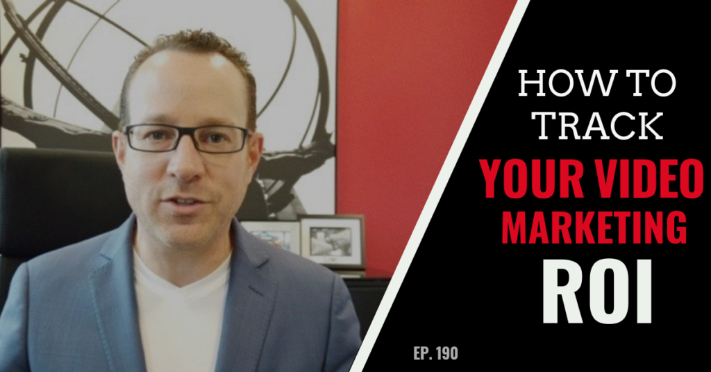 How to Track Video Marketing ROI (Ep. 190)