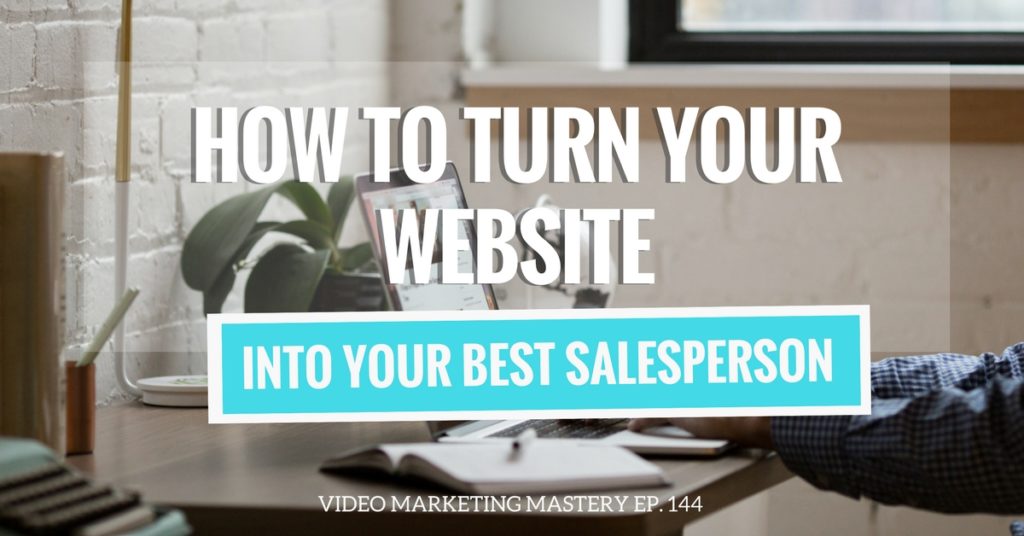 How to Turn Your Website into Your Best Salesperson (Ep. 144)